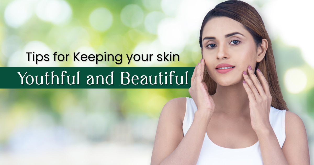Tips for Keeping Your Skin Youthful and Beautiful